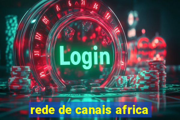 rede de canais africa